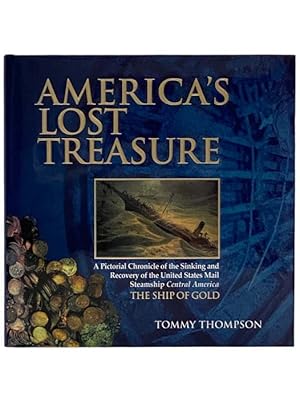 Immagine del venditore per America's Lost Treasures: A Pictorial Chronicle of the Sinking and Recovery of the United States Mail Steamship Central America, The Ship of Gold venduto da Yesterday's Muse, ABAA, ILAB, IOBA