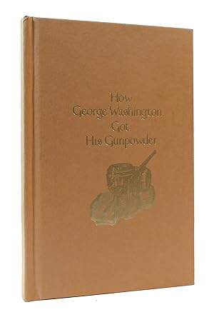 Image du vendeur pour HOW GEORGE WASHINGTON GOT HIS GUNPOWDER mis en vente par Rare Book Cellar