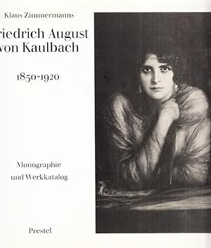 Friedrich August von Kaulbach 1850 - 1920. Monographie und Werkkatalog. (= Band 26 der Materialie...