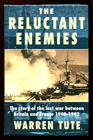 THE RELUCTANT ENEMIES - The story of the last war between Britain and France 1940-1942