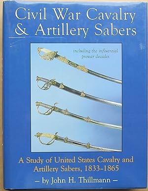 Bild des Verkufers fr Civil War Cavalry & Artillery Sabers (Swords) A Study of United States Cavalry and Artillery Sabers, 1833-1865 zum Verkauf von John Simmer Gun Books +