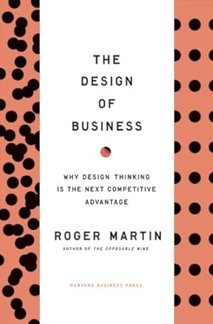 Bild des Verkufers fr Design of Business : Why Design Thinking Is the Next Competitive Advantage zum Verkauf von GreatBookPrices