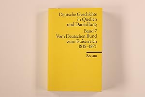 DEUTSCHE GESCHICHTE IN QUELLEN UND DARSTELLUNG BAND 7. Vom Deutschen Bund zum Kaiserreich 1815 - ...