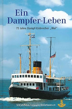 Ein Dampfer-Leben. 75 Jahre Dampf-Eisbrecher Wal.