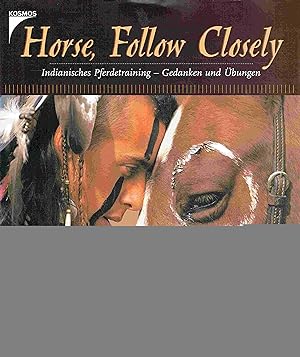 Bild des Verkufers fr Horse, Follow Closely. Indianisches Pferdetraining - Gedanken und bungen. zum Verkauf von Antiquariat Bernhardt