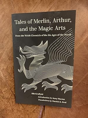 Tales of Merlin, Arthur, and the Magic Arts: From the Welsh Chronicle of the Six Ages of the Worl...