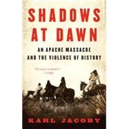 Seller image for Shadows at Dawn : An Apache Massacre and the Violence of History for sale by eCampus
