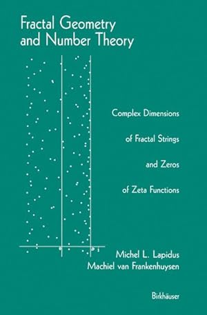 Seller image for Fractal Geometry and Number Theory : Complex Dimensions of Fractal Strings and Zeros of Zeta Functions for sale by AHA-BUCH GmbH
