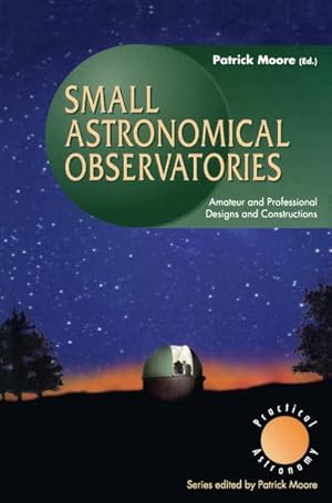 Bild des Verkufers fr Small Astronomical Observatories : Amateur and Professional Designs and Constructions zum Verkauf von AHA-BUCH GmbH