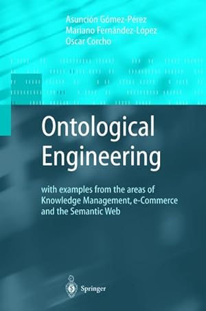 Imagen del vendedor de Ontological Engineering : with examples from the areas of Knowledge Management, e-Commerce and the Semantic Web. First Edition a la venta por AHA-BUCH GmbH