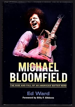 MICHAEL BLOOMFIELD: THE RISE AND FALL OF AN AMERICAN GUITAR HERO