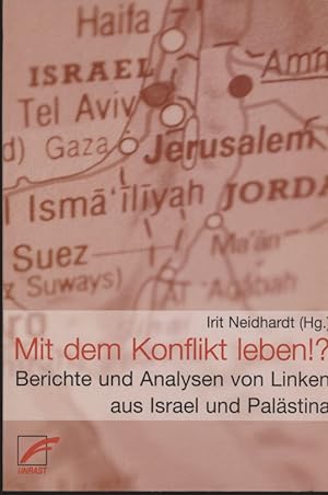 Mit dem Konflikt leben!?: Berichte und Analysen von Linken aus Israel und Palästina.