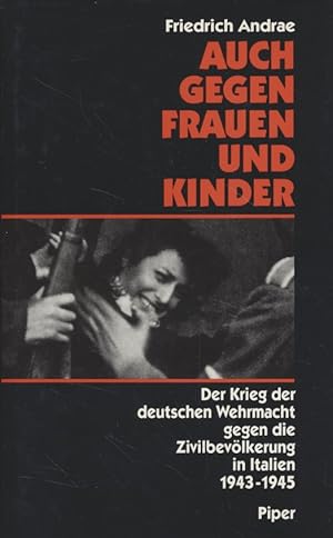 Auch gegen Frauen und Kinder: der Krieg der deutschen Wehrmacht gegen die Zivilbevölkerung in Ita...