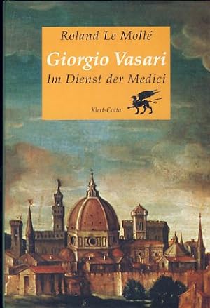 Giorgio Vasari. Im Dienst der Medici.