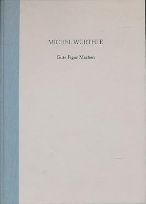 Bild des Verkufers fr ( signiert ) Michel Wrthle - Gute Figur machen. Ausstellung bei Hohenthal und Bergen, Berlin vom 5.Juni bis 17.Juli 1999] / Hrsg. Diana von Hohenthal und Bergen. zum Verkauf von Fundus-Online GbR Borkert Schwarz Zerfa