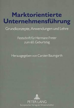 Imagen del vendedor de Marktorientierte Unternehmensfhrung : Grundkonzepte, Anwendungen und Lehre ; Festschrift fr Hermann Freter zum 60. Geburtstag. hrsg. von Carsten Baumgarth a la venta por Fundus-Online GbR Borkert Schwarz Zerfa