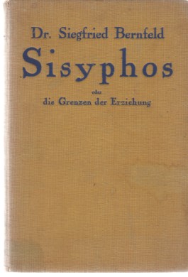 Sisyphos oder Die Grenzen der Erziehung. Von Dr. Siegfried Bernfeld.
