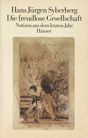 Seller image for Die freudlose Gesellschaft: Notizen aus dem letzten Jahr. for sale by Fundus-Online GbR Borkert Schwarz Zerfa