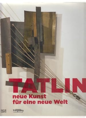 Imagen del vendedor de Tatlin : neue Kunst fr eine neue Welt ; [Ausstellung "Tatlin - Neue Kunst fr eine Neue Welt", Museum Tinguely, Basel, 6. Juni bis 14. Oktober 2012]. Hrsg. vom Museum Tinguely, Basel. Mit Beitr. von Simon Baier . [Textred. Gian Casper Bott ; Anna Szech. bers. Barbara Holle .]. a la venta por Fundus-Online GbR Borkert Schwarz Zerfa