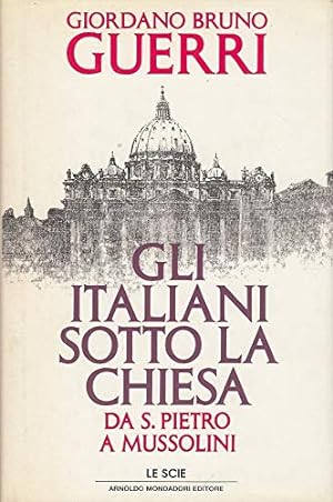 Seller image for Gli Italiani sotto la Chiesa da S. Pietro a Mussolini for sale by Arca dei libri di Lorenzo Casi