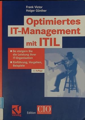 Immagine del venditore per Optimiertes IT-Management mit ITIL. So steigern Sie die Leistung Ihrer IT-Organisation - Einfhrung, Vorgehen, Beispiele. venduto da Antiquariat Bookfarm