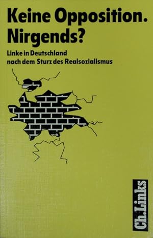 Bild des Verkufers fr Keine Opposition. Nirgends? Linke in Deutschland nach dem Sturz des Realsozialismus. zum Verkauf von Antiquariat Bookfarm