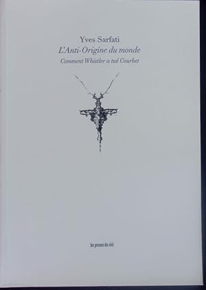 Seller image for L' anti-origine du monde. Comment Whistler a tu Courbet. for sale by Antiquariat Bookfarm