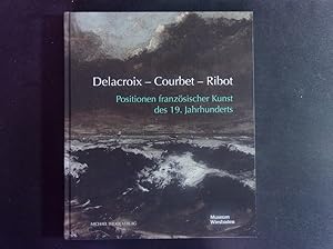 Bild des Verkufers fr Delacroix - Courbet - Ribot. Positionen franzsischer Kunst des 19. Jahrhunderts. zum Verkauf von Antiquariat Bookfarm