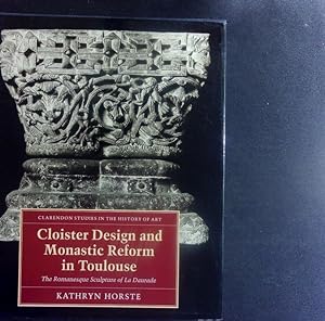 Seller image for Cloister design and monastic reform in Toulouse. The Romanesque sculpture of La Daurade. for sale by Antiquariat Bookfarm