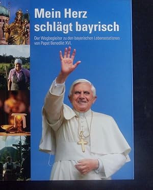 Bild des Verkufers fr Mein Herz schlgt bayrisch. Der Wegbegleiter zu den bayrischen Lebensstationen von Papst Benedikt XVI. zum Verkauf von Antiquariat Bookfarm