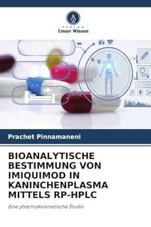 Seller image for BIOANALYTISCHE BESTIMMUNG VON IMIQUIMOD IN KANINCHENPLASMA MITTELS RP-HPLC : Eine pharmakokinetische Studie for sale by AHA-BUCH GmbH