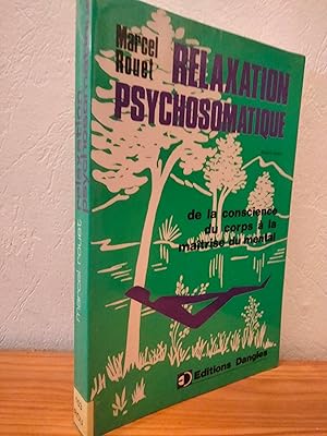 Relaxation psychosomatique. De la conscience du corps à la maîtrise du mental