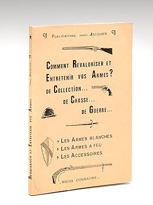 Comment Revaloriser et Entretenir vos Armes ? de Collection. de Chasse. de Guerre. Les Armes blan...