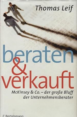 Bild des Verkufers fr Beraten und verkauft : McKinsey & Co. - der groe Bluff der Unternehmensberater. zum Verkauf von Schrmann und Kiewning GbR