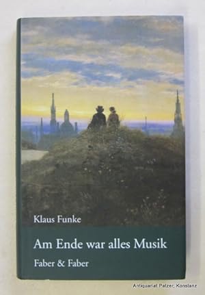 Bild des Verkufers fr Am Ende war alles Musik. 2. Auflage. (Leipzig), Faber & Faber, 2005. 165 S., 1 Bl. Or.-Pp. mit Schutzumschlag. (ISBN 3936618690). - Vorsatz mit Besitzvermerk. zum Verkauf von Jrgen Patzer