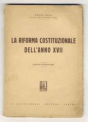 Bild des Verkufers fr La riforma costituzionale dell'anno XVII (1939). Lezioni universitarie. zum Verkauf von Libreria Oreste Gozzini snc