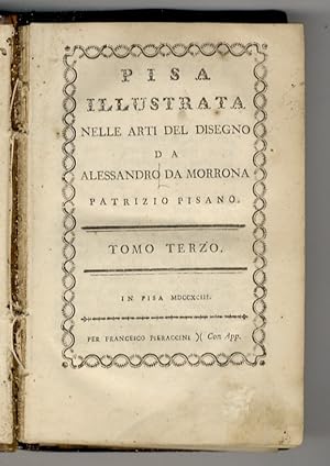 Bild des Verkufers fr Pisa illustrata nelle arti del disegno da Alessandro da Morrona, patrizio pisano. Tomo Terzo. zum Verkauf von Libreria Oreste Gozzini snc