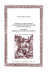 Poesía de sátira política y clandestina del Siglo de Oro : antología esencial. Volumen I, Reinado...