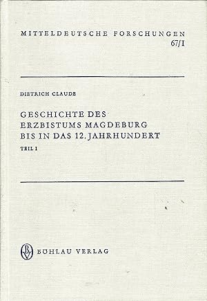 Geschichte des Erzbistums Magdeburg bis in das 12. Jahrhundert, Teil I - (Mitteldeutsche Forschun...