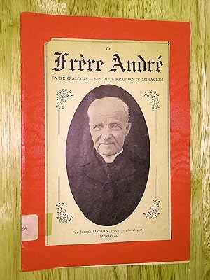 Le Frère André, sa généalogie , ses plus frappants miracles