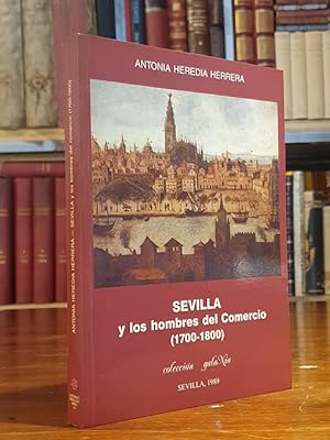 Seller image for SEVILLA Y LOS HOMBRES DEL COMERCIO. (1700-1800). El desplazamiento del comercio con Indias de Sevilla a Cadiz. for sale by Librera Miau