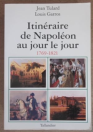 Itinéraire de Napoléon au jour le jour 1769 - 1821