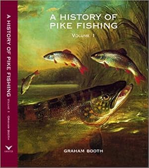 A History of Pike Fishing: Volume 1