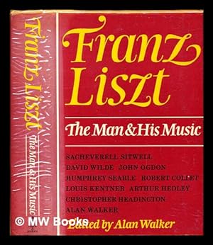 Immagine del venditore per Franz Liszt : the man and his music / Sacheverell Sitwell . [et al.] ; edited by Alan Walker venduto da MW Books