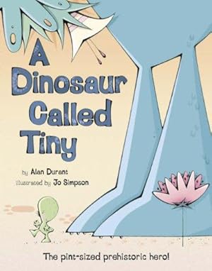 Image du vendeur pour A Dinosaur Called Tiny: The pint-sized prehistoric hero! mis en vente par WeBuyBooks