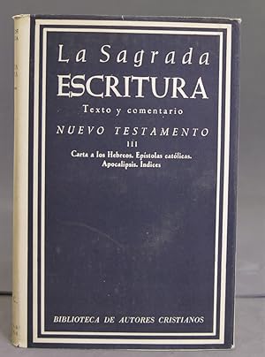 Imagen del vendedor de LA SAGRADA ESCRITURA. NUEVO TESTAMENTO III. (Carta a los Hebreos. Epstolas catlicas. Apocalipsis. a la venta por EL DESVAN ANTIGEDADES