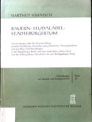 Seller image for Bauern - Feudaladel - Stdtebrgertum : Untersuchungen ber d. Zusammenhnge zwischen Feudalrente, buerl. u. gutsherrl. Warenproduktion u.d. Ware-Geld-Beziehungen in d. Magdeburger Brde u.d. nordstl. Harzvorland von d. frhbrgerl. Revolution bis zum Dreissigjhrigen Krieg. Abhandlungen zur Handels- und Sozialgeschichte ; Bd. 20 for sale by books4less (Versandantiquariat Petra Gros GmbH & Co. KG)