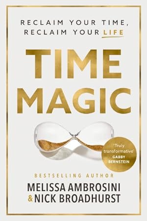 Image du vendeur pour Time Magic : Reclaim Your Time, Reclaim Your Life mis en vente par GreatBookPrices