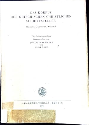 Seller image for Das Korpus der griechischen christlichen Schriftsteller : Historie, Gegenwart, Zukunft ; e. Aufsatzsammlung. Texte und Untersuchungen zur Geschichte der altchristlichen Literatur ; Bd. 120 for sale by books4less (Versandantiquariat Petra Gros GmbH & Co. KG)