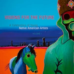 Seller image for Visions for the Future: A Celebration of Young Native American Artists for sale by Reliant Bookstore